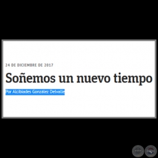 SOEMOS UN NUEVO TIEMPO - Por ALCIBIADES GONZLEZ DELVALLE - Domingo, 24 de Diciembre de 2017